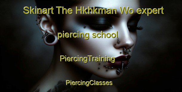 Skinart The Hkhkman Wo expert piercing school | PiercingTraining | PiercingClasses | SkinartTraining-Hong Kong