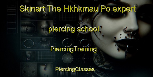 Skinart The Hkhkmau Po expert piercing school | PiercingTraining | PiercingClasses | SkinartTraining-Hong Kong