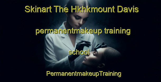 Skinart The Hkhkmount Davis permanentmakeup training school | #PermanentmakeupTraining #PermanentmakeupClasses #SkinartTraining-Hong Kong