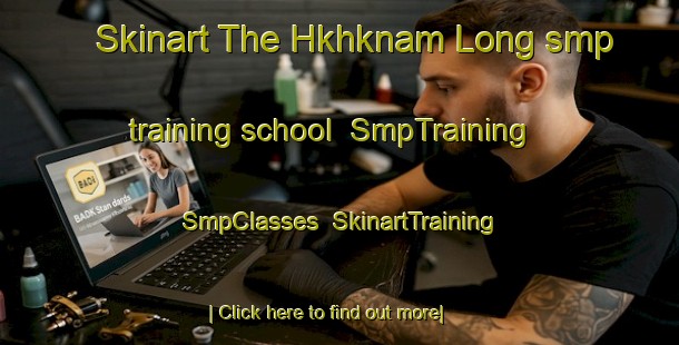 Skinart The Hkhknam Long smp training school | SmpTraining | SmpClasses | SkinartTraining-Hong Kong
