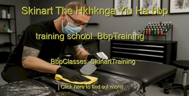 Skinart The Hkhknga Yiu Ha bbp training school | BbpTraining | BbpClasses | SkinartTraining-Hong Kong