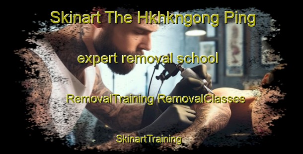 Skinart The Hkhkngong Ping expert removal school | #RemovalTraining #RemovalClasses #SkinartTraining-Hong Kong