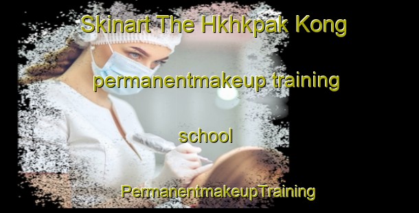 Skinart The Hkhkpak Kong permanentmakeup training school | #PermanentmakeupTraining #PermanentmakeupClasses #SkinartTraining-Hong Kong