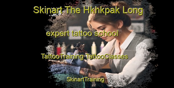 Skinart The Hkhkpak Long expert tattoo school | #TattooTraining #TattooClasses #SkinartTraining-Hong Kong