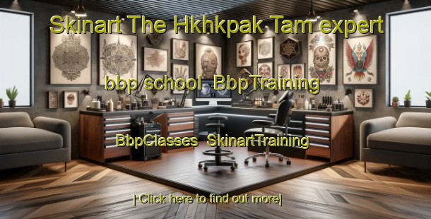 Skinart The Hkhkpak Tam expert bbp school | BbpTraining | BbpClasses | SkinartTraining-Hong Kong