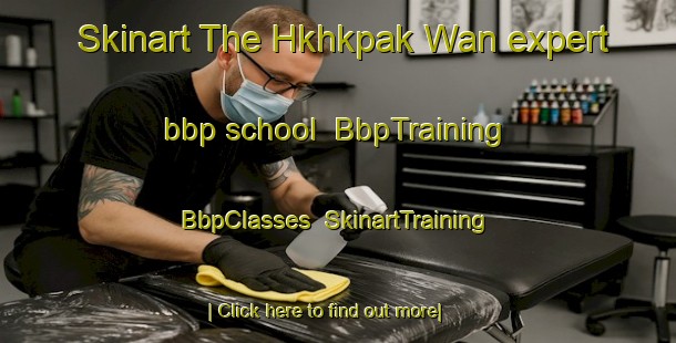 Skinart The Hkhkpak Wan expert bbp school | BbpTraining | BbpClasses | SkinartTraining-Hong Kong