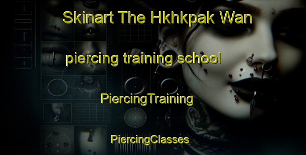 Skinart The Hkhkpak Wan piercing training school | PiercingTraining | PiercingClasses | SkinartTraining-Hong Kong
