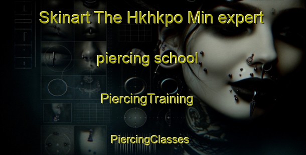 Skinart The Hkhkpo Min expert piercing school | PiercingTraining | PiercingClasses | SkinartTraining-Hong Kong