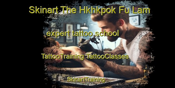 Skinart The Hkhkpok Fu Lam expert tattoo school | #TattooTraining #TattooClasses #SkinartTraining-Hong Kong