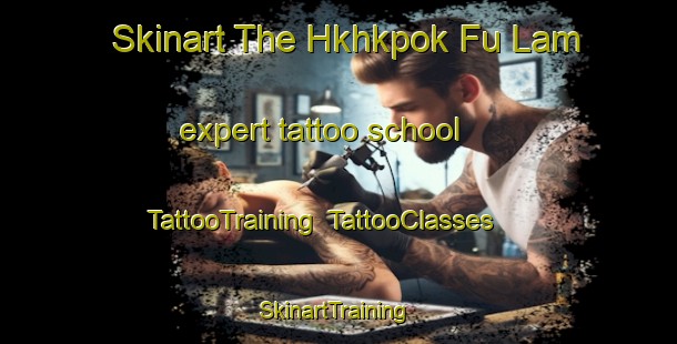 Skinart The Hkhkpok Fu Lam expert tattoo school | TattooTraining | TattooClasses | SkinartTraining-Hong Kong