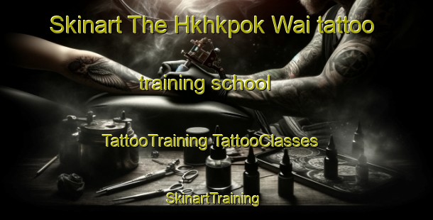 Skinart The Hkhkpok Wai tattoo training school | #TattooTraining #TattooClasses #SkinartTraining-Hong Kong