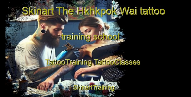 Skinart The Hkhkpok Wai tattoo training school | #TattooTraining #TattooClasses #SkinartTraining-Hong Kong