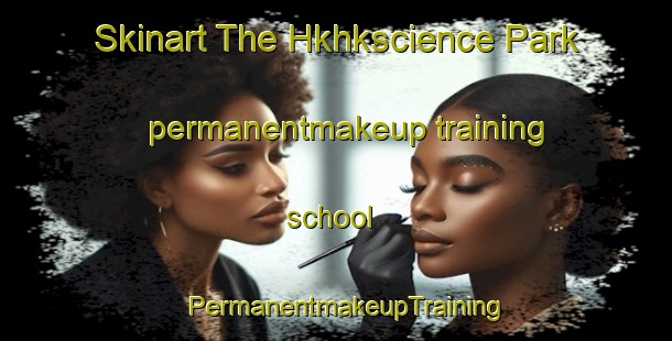 Skinart The Hkhkscience Park permanentmakeup training school | PermanentmakeupTraining | PermanentmakeupClasses | SkinartTraining-Hong Kong