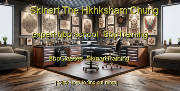 Skinart The Hkhksham Chung expert bbp school | BbpTraining | BbpClasses | SkinartTraining-Hong Kong