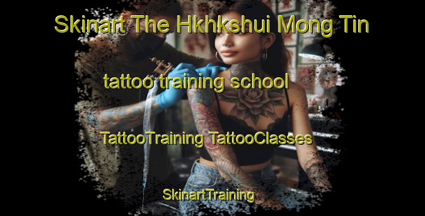 Skinart The Hkhkshui Mong Tin tattoo training school | #TattooTraining #TattooClasses #SkinartTraining-Hong Kong