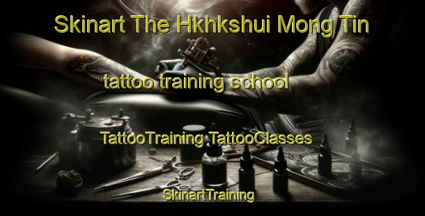 Skinart The Hkhkshui Mong Tin tattoo training school | #TattooTraining #TattooClasses #SkinartTraining-Hong Kong