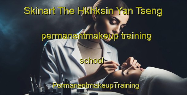 Skinart The Hkhksin Yan Tseng permanentmakeup training school | PermanentmakeupTraining | PermanentmakeupClasses | SkinartTraining-Hong Kong