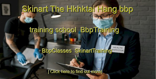 Skinart The Hkhktai Hang bbp training school | BbpTraining | BbpClasses | SkinartTraining-Hong Kong