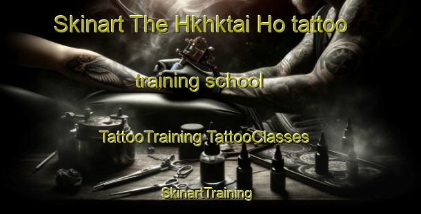 Skinart The Hkhktai Ho tattoo training school | #TattooTraining #TattooClasses #SkinartTraining-Hong Kong