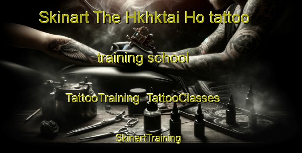 Skinart The Hkhktai Ho tattoo training school | TattooTraining | TattooClasses | SkinartTraining-Hong Kong