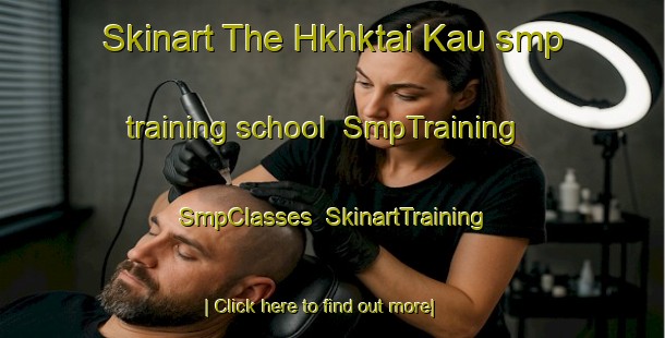 Skinart The Hkhktai Kau smp training school | SmpTraining | SmpClasses | SkinartTraining-Hong Kong
