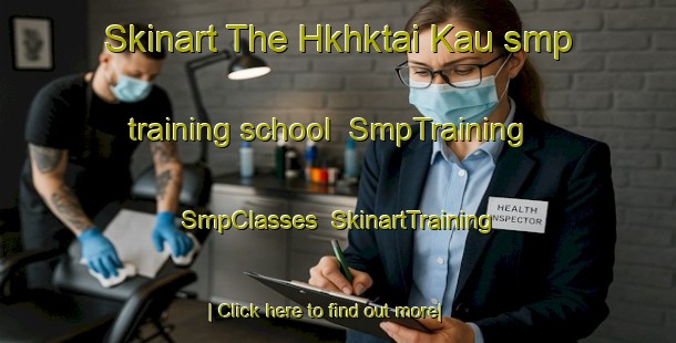 Skinart The Hkhktai Kau smp training school | SmpTraining | SmpClasses | SkinartTraining-Hong Kong