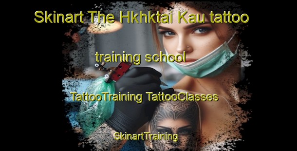 Skinart The Hkhktai Kau tattoo training school | #TattooTraining #TattooClasses #SkinartTraining-Hong Kong