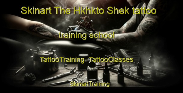 Skinart The Hkhkto Shek tattoo training school | TattooTraining | TattooClasses | SkinartTraining-Hong Kong