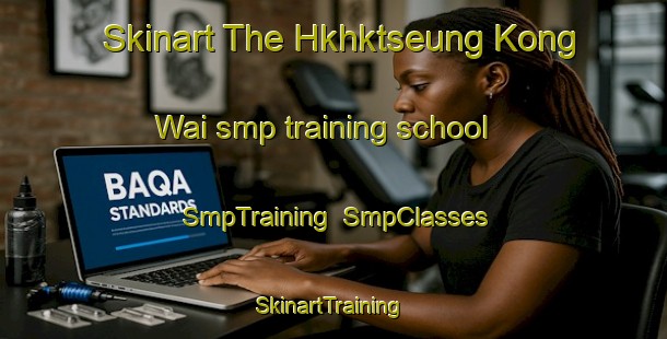 Skinart The Hkhktseung Kong Wai smp training school | SmpTraining | SmpClasses | SkinartTraining-Hong Kong
