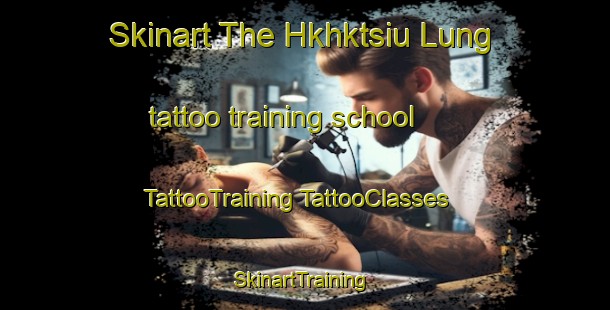 Skinart The Hkhktsiu Lung tattoo training school | #TattooTraining #TattooClasses #SkinartTraining-Hong Kong