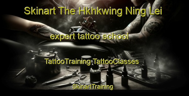 Skinart The Hkhkwing Ning Lei expert tattoo school | #TattooTraining #TattooClasses #SkinartTraining-Hong Kong