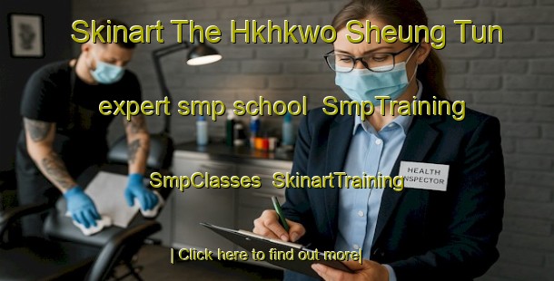 Skinart The Hkhkwo Sheung Tun expert smp school | SmpTraining | SmpClasses | SkinartTraining-Hong Kong