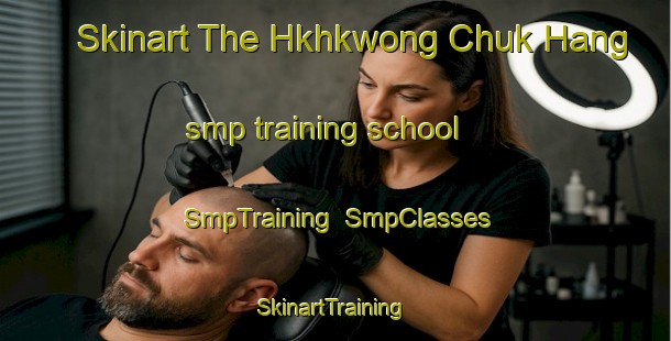 Skinart The Hkhkwong Chuk Hang smp training school | SmpTraining | SmpClasses | SkinartTraining-Hong Kong