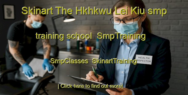 Skinart The Hkhkwu Lei Kiu smp training school | SmpTraining | SmpClasses | SkinartTraining-Hong Kong