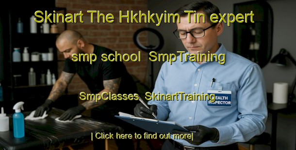 Skinart The Hkhkyim Tin expert smp school | SmpTraining | SmpClasses | SkinartTraining-Hong Kong