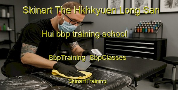 Skinart The Hkhkyuen Long San Hui bbp training school | BbpTraining | BbpClasses | SkinartTraining-Hong Kong