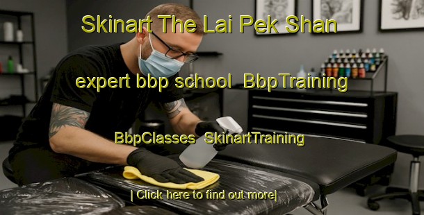 Skinart The Lai Pek Shan expert bbp school | BbpTraining | BbpClasses | SkinartTraining-Hong Kong