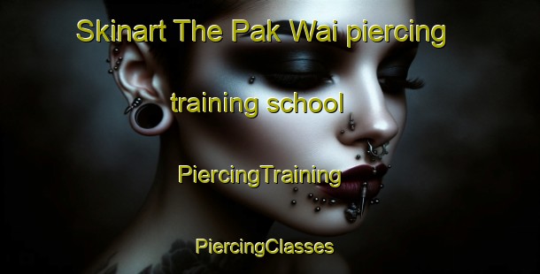 Skinart The Pak Wai piercing training school | PiercingTraining | PiercingClasses | SkinartTraining-Hong Kong