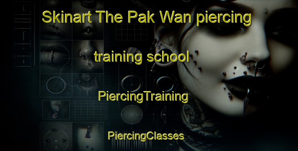 Skinart The Pak Wan piercing training school | PiercingTraining | PiercingClasses | SkinartTraining-Hong Kong