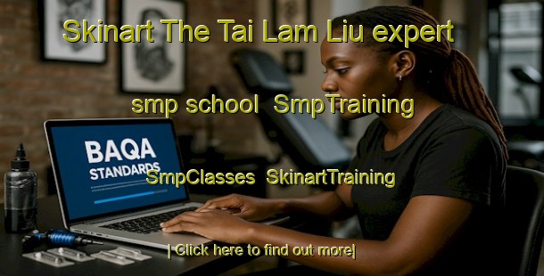 Skinart The Tai Lam Liu expert smp school | SmpTraining | SmpClasses | SkinartTraining-Hong Kong
