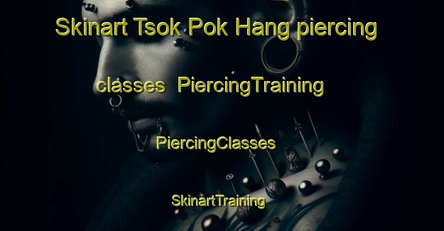 Skinart Tsok Pok Hang piercing classes | PiercingTraining | PiercingClasses | SkinartTraining-Hong Kong