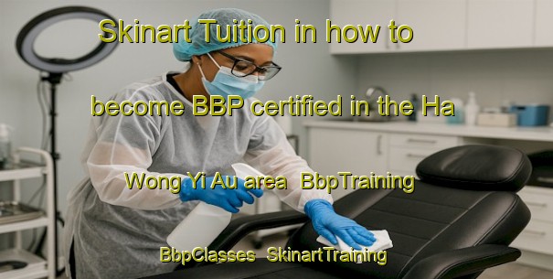 Skinart Tuition in how to become BBP certified in the Ha Wong Yi Au area | BbpTraining | BbpClasses | SkinartTraining-Hong Kong