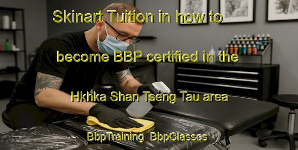 Skinart Tuition in how to become BBP certified in the Hkhka Shan Tseng Tau area | BbpTraining | BbpClasses | SkinartTraining-Hong Kong