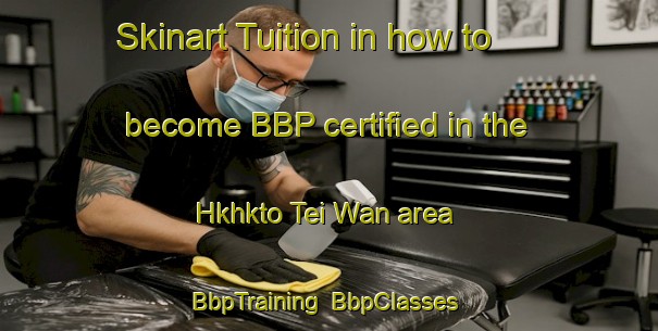 Skinart Tuition in how to become BBP certified in the Hkhkto Tei Wan area | BbpTraining | BbpClasses | SkinartTraining-Hong Kong