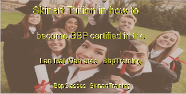 Skinart Tuition in how to become BBP certified in the Lan Nai Wan area | BbpTraining | BbpClasses | SkinartTraining-Hong Kong