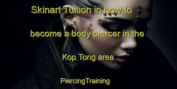 Skinart Tuition in how to become a body piercer in the Kop Tong area | PiercingTraining | PiercingClasses | SkinartTraining-Hong Kong