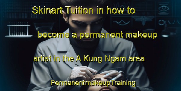 Skinart Tuition in how to become a permanent makeup artist in the A Kung Ngam area | PermanentmakeupTraining | PermanentmakeupClasses | SkinartTraining-Hong Kong