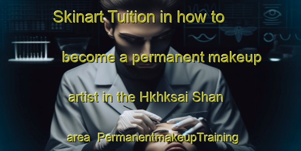 Skinart Tuition in how to become a permanent makeup artist in the Hkhksai Shan area | PermanentmakeupTraining | PermanentmakeupClasses | SkinartTraining-Hong Kong