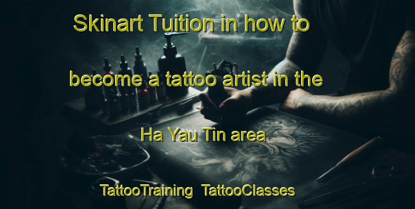 Skinart Tuition in how to become a tattoo artist in the Ha Yau Tin area | TattooTraining | TattooClasses | SkinartTraining-Hong Kong