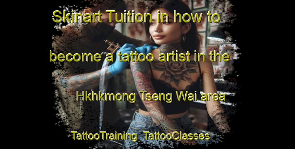 Skinart Tuition in how to become a tattoo artist in the Hkhkmong Tseng Wai area | TattooTraining | TattooClasses | SkinartTraining-Hong Kong